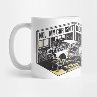 No, My car isn't done yet funny Auto Enthusiast tee 10 Mug